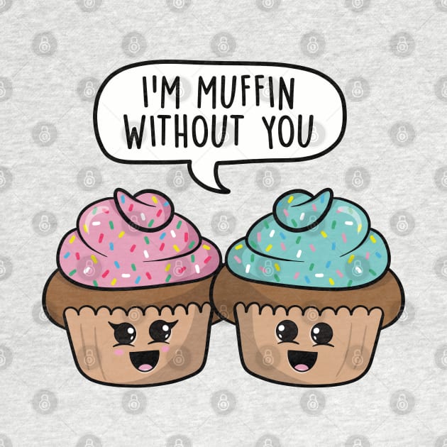 I'm muffin without you by LEFD Designs